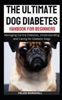 The Ultimate Dog Diabetes Handbook for Beginners