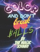 COLOR and Don't Break BALLS!!! - If You Buy This Book You Are a Damn Strong Asshole.