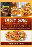 Tasty Soul Food Recipes for Beginners Cookbook