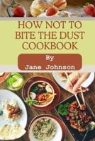 How Not to Bite the Dust Cookbook