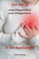 Der Alltag Eines Pflegehelfers/einer Pflegehelferin in Der Kardiologie.