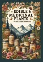 Edible and Medicinal Plants of the Rocky Mountains
