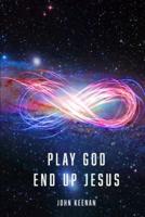 Play God, End Up Jesus