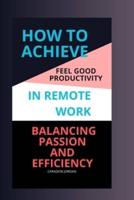 How to Achieve Feel Good Productivity in Remote Work