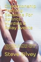 Championship Training Sessions For Sprints, Hurdles & Relay Events