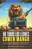 No Todos Los Leones Comen Mango