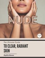 The Ultimate Guide to Clear, Radiant Skin