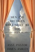 Men and Brethren, What Shall We Do?