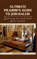 Ultimate Pilgrim's Guide To Jerusalem