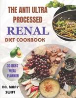 The Anti Ultra Processed Renal Diet Cookbook