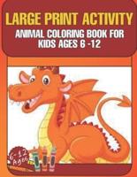 Large Print Activity Animal Coloring Book for Kids Ages 6-12