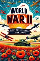 World War II Inspiring Stories for Kids