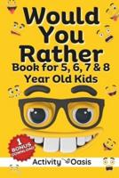 Would You Rather Book for 5, 6, 7 & 8 Year Old Kids