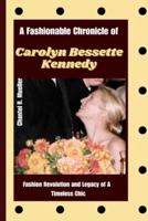 A Fashionable Chronicle of CAROLYN BESSETTE KENNEDY