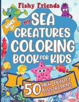 Fishy Friends - My Sea Creatures Coloring Book For Kids