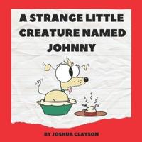 A Strange Little Creature Named Johnny
