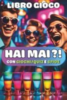 Hai Mai?! Con Giochi/quiz E Sfide - Versione Alcolica