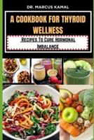 A Cookbook for Thyroid Wellness