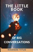 The Little Book of Big Conversations