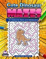 Cute Dinosaur Mazes for Awesome Teens and Adolescents