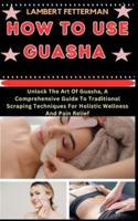 How to Use Guasha