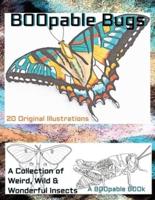Boopable Bugs, a Collection from the Weird, Wild and Wonderful World of Insects