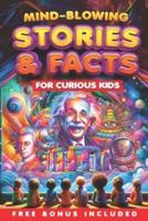 Mind-Blowing Stories and Facts for Curious Kids