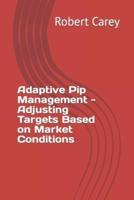 Adaptive Pip Management - Adjusting Targets Based on Market Conditions