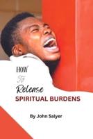 How To Release Spiritual Burdens