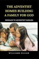 The Adventist Homes Building a Family for God