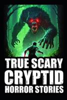 Real Scary Cryptid Horror Stories