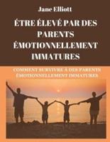 Être Élevé Par Des Parents Émotionnellement Immatures (French Edition)