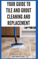 Your Guide to Tile and Grout Cleaning and Replacement