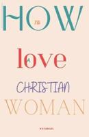 How to Love a Christian Woman