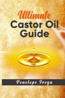 Ultimate Castor Oil Guide