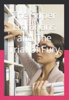The Super Librarians and The Trial of Fury