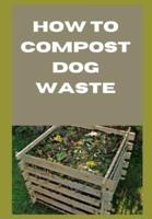 How to Compost Dog Waste