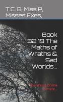 Book 32.19 The Maths of Wraths & Sad Worlds...