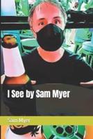 I See by Sam Myer