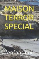 Maison Terror Special