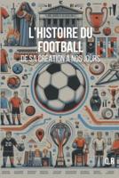 L'HISTOIRE Du Football - De Sa Création À Nos Jours
