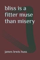 Bliss Is a Fitter Muse Than Misery