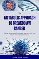 The Metabolic Approach to Breakdown Cancer