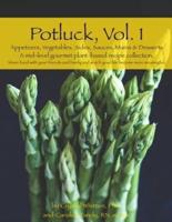 Potluck, Vol. 1 Appetizers, Vegetables, Sides, Sauces, Mains & Desserts