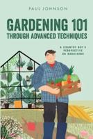Gardening 101 Through Advanced Techniques