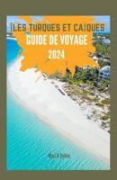 Îles Turques Et Caïques Guide De Voyage 2024