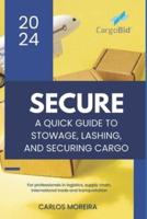 Secure - A Quick Guide to Stowage, Lashing and Securing Cargo