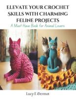 Elevate Your Crochet Skills With Charming Feline Projects