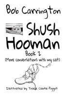 Shush Hooman - Book 2 (More Conversations With My Cat)