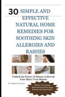 30 Simple and Effective Natural Home Remedies for Soothing Skin Allergies and Rashes